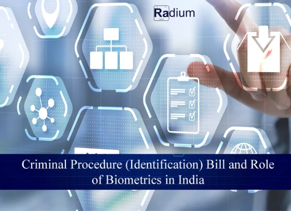 Criminal Procedure (Identification) Bill 2022 and Role of Biometrics in India